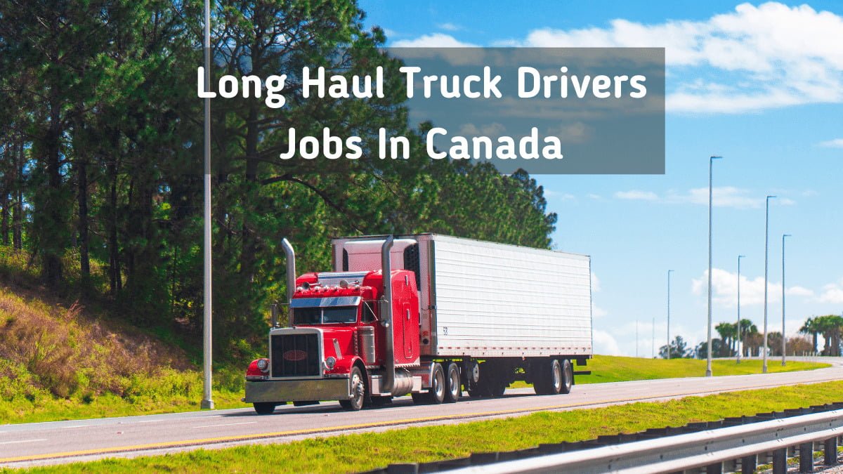 Long Haul Truck Drivers Jobs In Canada